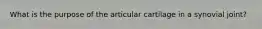 What is the purpose of the articular cartilage in a synovial joint?