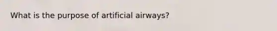 What is the purpose of artificial airways?