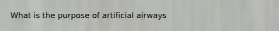 What is the purpose of artificial airways