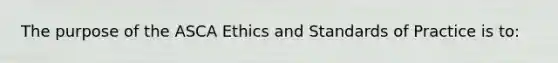 The purpose of the ASCA Ethics and Standards of Practice is to: