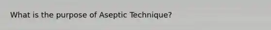 What is the purpose of Aseptic Technique?