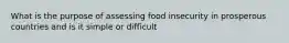 What is the purpose of assessing food insecurity in prosperous countries and is it simple or difficult