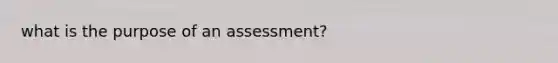 what is the purpose of an assessment?