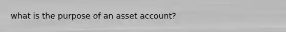 what is the purpose of an asset account?