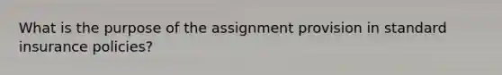 What is the purpose of the assignment provision in standard insurance policies?