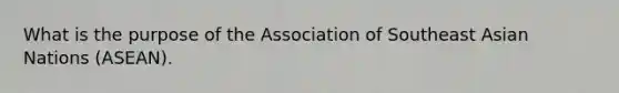 What is the purpose of the Association of Southeast Asian Nations (ASEAN).