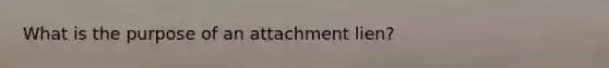 What is the purpose of an attachment lien?