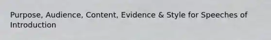Purpose, Audience, Content, Evidence & Style for Speeches of Introduction
