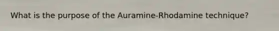 What is the purpose of the Auramine-Rhodamine technique?