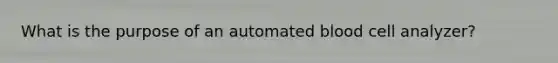 What is the purpose of an automated blood cell analyzer?