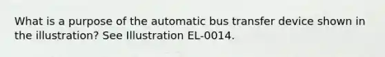 What is a purpose of the automatic bus transfer device shown in the illustration? See Illustration EL-0014.