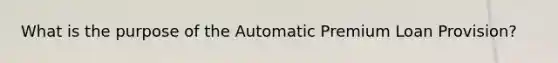 What is the purpose of the Automatic Premium Loan Provision?