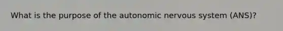 What is the purpose of the autonomic nervous system (ANS)?