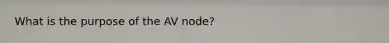 What is the purpose of the AV node?