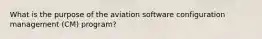 What is the purpose of the aviation software configuration management (CM) program?