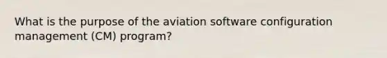 What is the purpose of the aviation software configuration management (CM) program?