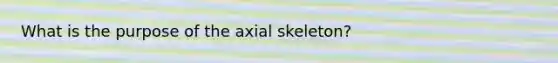 What is the purpose of the axial skeleton?