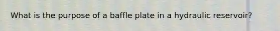 What is the purpose of a baffle plate in a hydraulic reservoir?