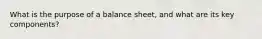 What is the purpose of a balance sheet, and what are its key components?