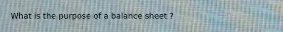 What is the purpose of a balance sheet ?