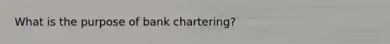 What is the purpose of bank chartering?