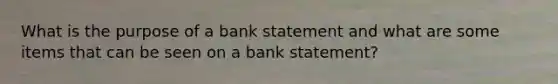 What is the purpose of a bank statement and what are some items that can be seen on a bank statement?