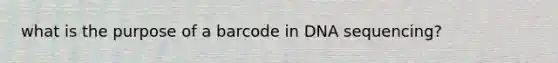 what is the purpose of a barcode in DNA sequencing?