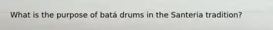 What is the purpose of batá drums in the Santeria tradition?