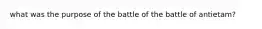 what was the purpose of the battle of the battle of antietam?