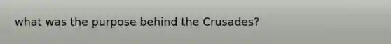 what was the purpose behind the Crusades?