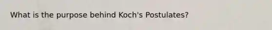 What is the purpose behind Koch's Postulates?