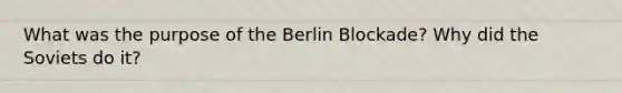 What was the purpose of the Berlin Blockade? Why did the Soviets do it?