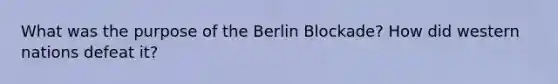 What was the purpose of the Berlin Blockade? How did western nations defeat it?