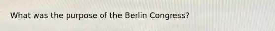 What was the purpose of the Berlin Congress?