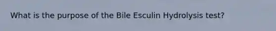 What is the purpose of the Bile Esculin Hydrolysis test?