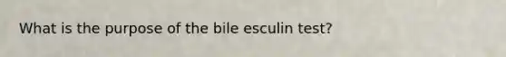 What is the purpose of the bile esculin test?