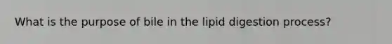 What is the purpose of bile in the lipid digestion process?