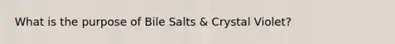 What is the purpose of Bile Salts & Crystal Violet?