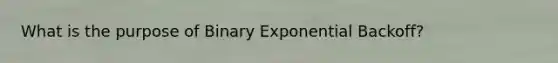 What is the purpose of Binary Exponential Backoff?