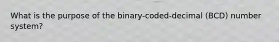 What is the purpose of the binary-coded-decimal (BCD) number system?