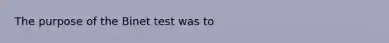 The purpose of the Binet test was to