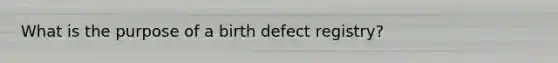 What is the purpose of a birth defect registry?