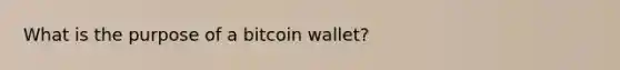 What is the purpose of a bitcoin wallet?