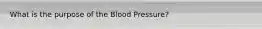 What is the purpose of the Blood Pressure?