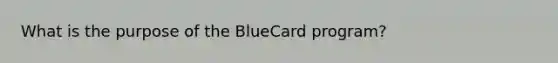 What is the purpose of the BlueCard program?