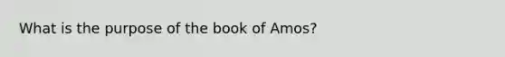 What is the purpose of the book of Amos?