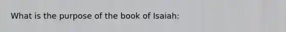 What is the purpose of the book of Isaiah: