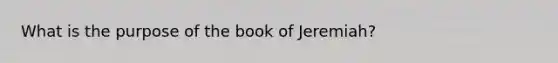 What is the purpose of the book of Jeremiah?