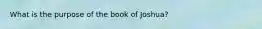 What is the purpose of the book of Joshua?