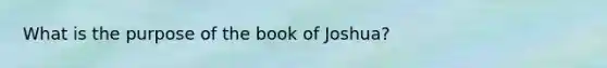 What is the purpose of the book of Joshua?